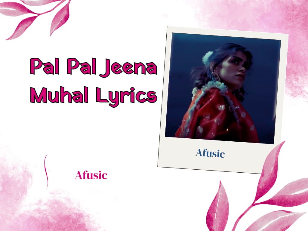 Pal Pal Jeena Muhal Lyrics - Afusic_ song